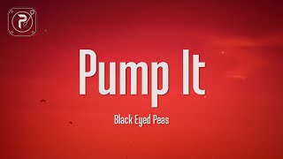 The Black Eyed Peas  Pump It Lyrics [upl. by Notniuq]