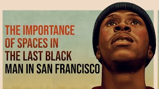 The Importance of Spaces in The Last Black Man in San Francisco [upl. by Almond]