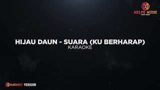 Hijau Daun  Suara Ku Berharap Karaoke Version [upl. by Blasius]