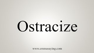 How To Say Ostracize [upl. by Paddie]