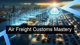 Mastering Customs Clearance for Air Freight Essential Guide for Importers [upl. by Eutnoj827]