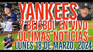 YANKEES ÚLTIMAS NOTICIAS Y BÉISBOL EN VIVO LUNES 18 DE MARZO 2024 [upl. by Merkley]