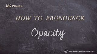 How to Pronounce Opacity Real Life Examples [upl. by Staford304]