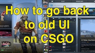 How to go back to old UI on CSGO Quick and Easy [upl. by Toscano]