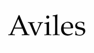 How to Pronounce Aviles [upl. by Leboff463]