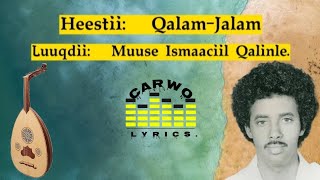 Muuse Ismaaciil Qalinle Qalam jalam jacaylkuye Carwo Lyrics [upl. by Esnohpla]