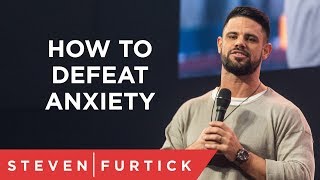 How To Defeat Anxiety  Pastor Steven Furtick [upl. by Dorcus]