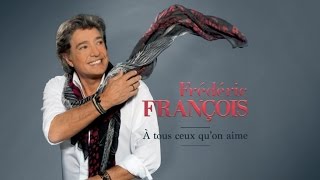 Frédéric François  A tous ceux quon aime  video lyrics [upl. by Lletnahs211]