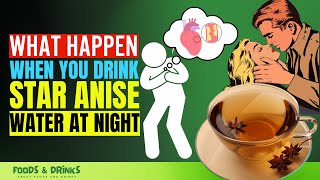 Star Anise Water Benefits At Night Doctors Never Say These 10 Health Benefits Of Star Anise Water [upl. by Ynnel]