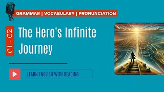 Learn English with Reading  Level C1 C2  The Heros Infinite Journey [upl. by Frazier914]