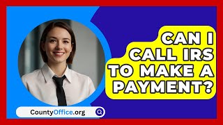 Can I Call IRS To Make A Payment  CountyOfficeorg [upl. by Allyson]