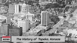 The History of Topeka Kansas [upl. by Ninetta660]