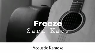 Sara Kays  Freeze Acoustic Karaoke [upl. by Ayeka787]