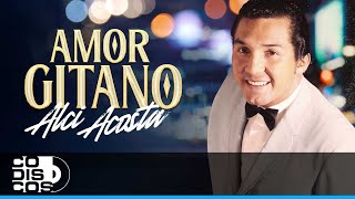 Amor Gitano Alci Acosta  Video [upl. by Akered]