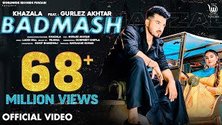 BADMASH OFFICIAL VIDEO by KHAZALA ft GURLEZ AKHTAR  PRABH GREWAL  LADDI GILL Punjabi Song [upl. by Avilla]