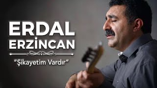 Erdal Erzincan  Şikayetim Vardır [upl. by Aubreir733]