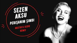 Sezen Aksu  Perişanım Simdi Mustafa Gedik Remix [upl. by Gibe]