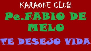 Pe FABIO DE MELO  TE DESEJO VIDA  KARAOKÊ [upl. by Tnarud935]