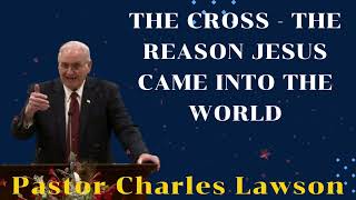 The Cross  The Reason Jesus Came into the World II Pastor Charles Lawson [upl. by Gaige]