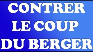 Comment CONTRER le COUP du BERGER efficacement [upl. by Atiuqat]