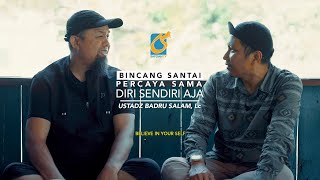 Percaya Sama Diri Sendiri Aja  Bincang Santai  Ust Badru Salam Lc [upl. by Stulin303]