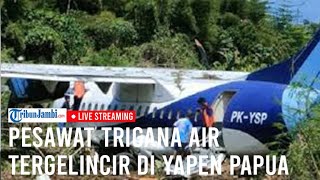 🔴Pesawat Trigana Air Tergelincir di Yapen Papua Bawa 42 Penumpang Termasuk Istri PJ Gubernur Papua [upl. by Notyad]