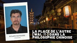 La place de lautre Wai 外 dans la philosophie chinoise Roland DEPIERRE [upl. by Lebam]