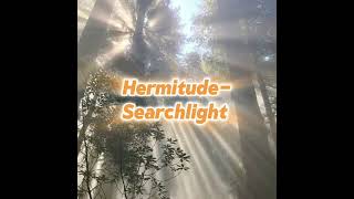 hermitude  searchlight slowed [upl. by Goldarina]