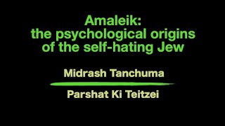 Midrash Ki Teitzei Amaleik the psychological origins of the selfhating Jew [upl. by Rafaelle374]