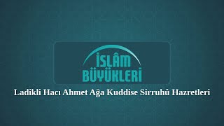 İSLÂM BÜYÜKLERİ  Ladikli Hacı Ahmet Ağa Kuddise Sirruhû Hazretleri 18881969 [upl. by Estrin419]