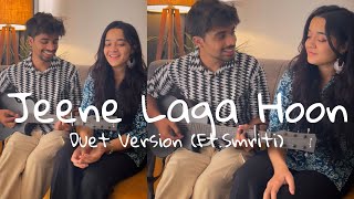 Jeene Laga Hoon  Duet Version Cover  FtSmritiThakur  Atif Aslam  Shreya Ghoshal [upl. by Deeyn]