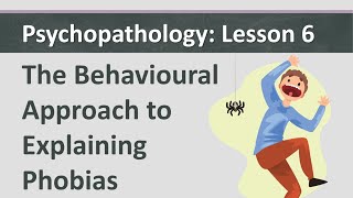 Psychopathology L6  The Behavioural Approach to Explaining Phobias [upl. by Sheridan301]