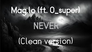 Maglo ft Osuper  Never Clean Version [upl. by Naitirb]