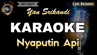 NYAPUTIN API YAN SRIKANDI  KARAOKE [upl. by Ahsiekin284]