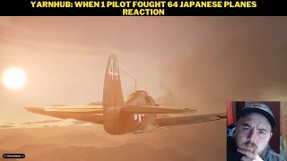 Yarnhub When 1 Pilot Fought 64 Japanese Planes Reaction [upl. by Opiak]