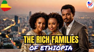 Top 10 Richest FAMILIES In Ethiopia [upl. by Nnoryt]