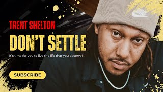 Dont Settle Live The Life You Deserve  Trent Shelton [upl. by Teage]