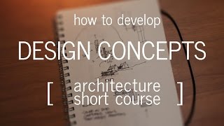 Architecture Short Course How to Develop a Design Concept [upl. by Airdnaxela9]