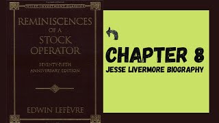 Reminiscences of a Stock Operator  Chapter 8  Jesse Livermore biography [upl. by Elynad]