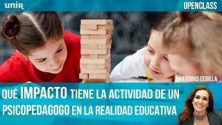 ¿Qué impacto tiene la actividad de un Psicopedagogo en la realidad educativa  UNIR OPENCLASS [upl. by Lechner]