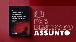 Por Dentro do Assunto 74 A Delimitação do Estado Puerperal no Infanticídio [upl. by Sibylla]