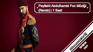 Payitaht Abdulhamid Fon Müziği Remix  1 Saat  3 [upl. by Berlyn]