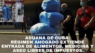 Aduana de Cuba régimen ahogado extiende entrada de alimentos medicina y aseo libres de impuestos [upl. by Orland696]