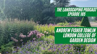 Episode 185  Andrew Fisher Tomlin  London College Of Garden Design [upl. by Iem348]