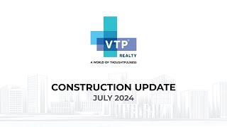 VTP Realty Construction Update  July 2024 [upl. by Luar81]