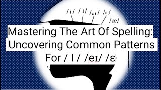 Mastering The Art Of Spelling Uncovering Common Patterns For  I  eɪ ɛ [upl. by Dayle25]