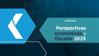 Webinar Perspectivas Económicas y Fiscales 2025 [upl. by Ariamat]