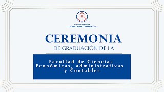 CEREMONIA DE GRADUACIÓN DE LA FACULTAD DE CIENCIAS ECONÓMICAS ADMINISTRATIVAS Y CONTABLES [upl. by Golden]