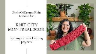 Knitting Podcast Ep 35 KNIT CITY MONTREAL and my current knitting projects [upl. by Sethrida]