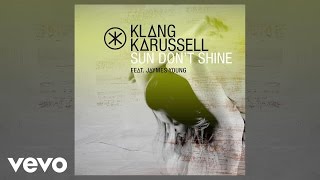 Klangkarussell  Sun Dont Shine ft Jaymes Young [upl. by Arodal]